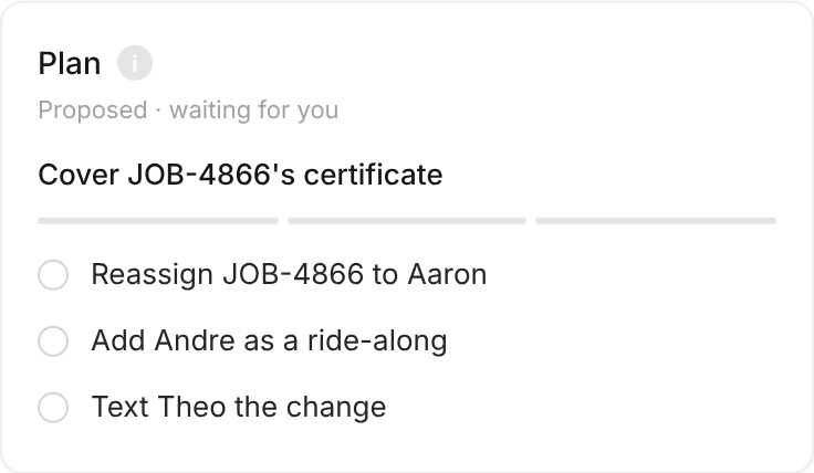 Tempo’s plan card: cover JOB-4866’s certificate - reassign JOB-4866 to Aaron, add Andre as a ride-along, text Theo the change; proposed and waiting for you, then started at 7:32 AM and run a step at a time to 3 of 3